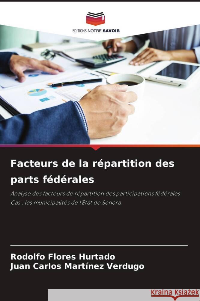 Facteurs de la répartition des parts fédérales Flores Hurtado, Rodolfo, Martínez Verdugo, Juan Carlos 9786204676234