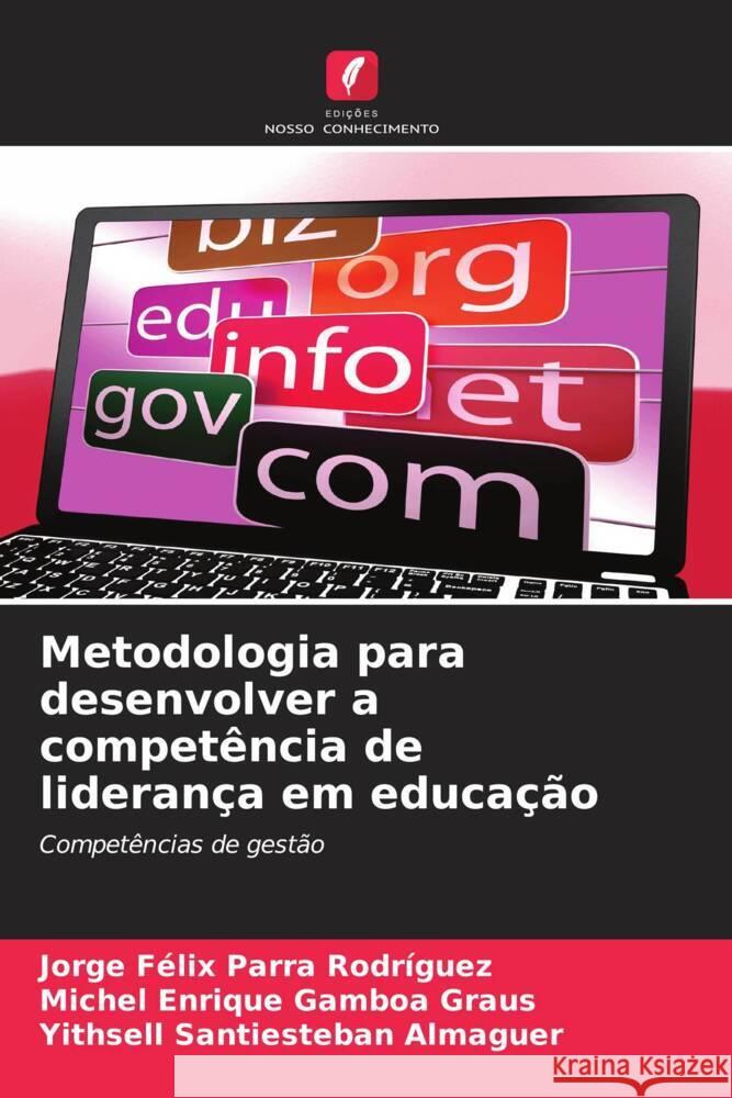 Metodologia para desenvolver a competência de liderança em educação Parra Rodríguez, Jorge Félix, Gamboa Graus, Michel Enrique, Santiesteban Almaguer, Yithsell 9786204676517