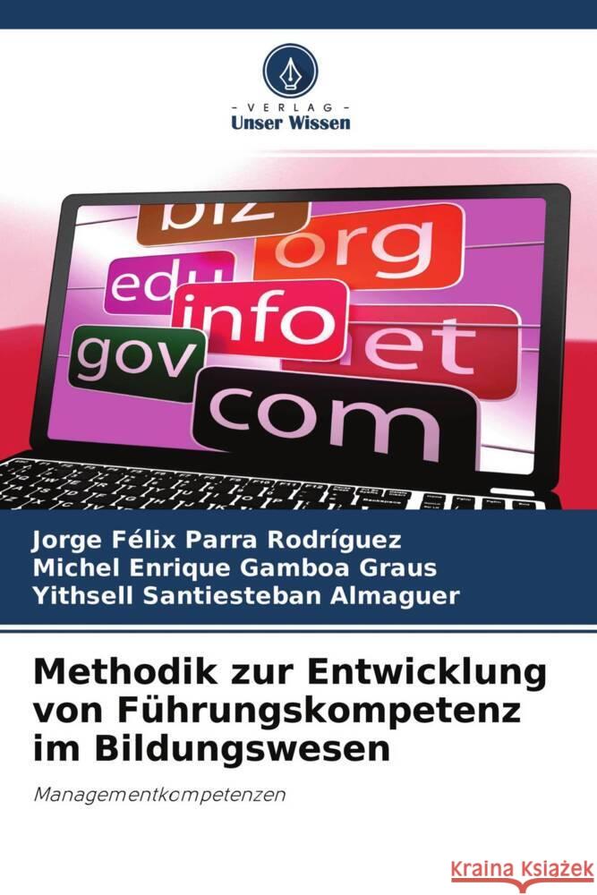 Methodik zur Entwicklung von Führungskompetenz im Bildungswesen Parra Rodríguez, Jorge Félix, Gamboa Graus, Michel Enrique, Santiesteban Almaguer, Yithsell 9786204676524