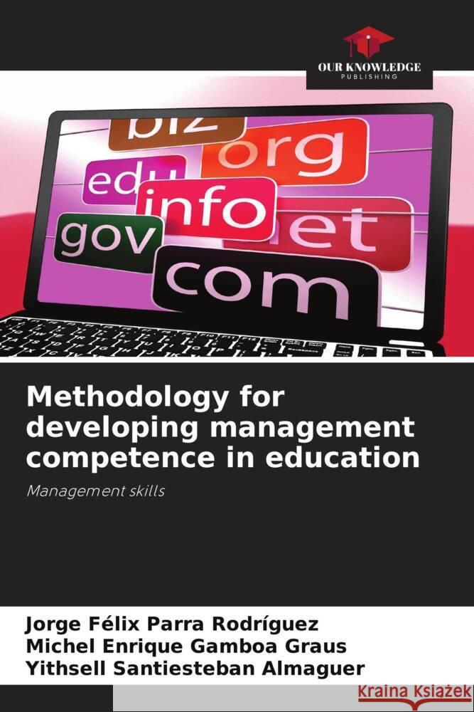 Methodology for developing management competence in education Parra Rodríguez, Jorge Félix, Gamboa Graus, Michel Enrique, Santiesteban Almaguer, Yithsell 9786204676531