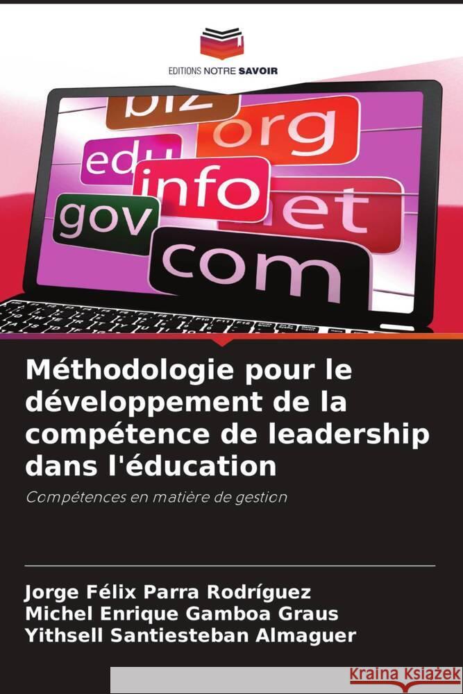 Méthodologie pour le développement de la compétence de leadership dans l'éducation Parra Rodríguez, Jorge Félix, Gamboa Graus, Michel Enrique, Santiesteban Almaguer, Yithsell 9786204676548