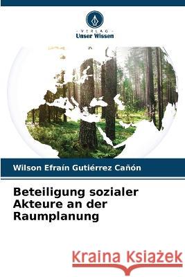 Beteiligung sozialer Akteure an der Raumplanung Wilson Efra?n Guti?rre 9786204676647 Verlag Unser Wissen