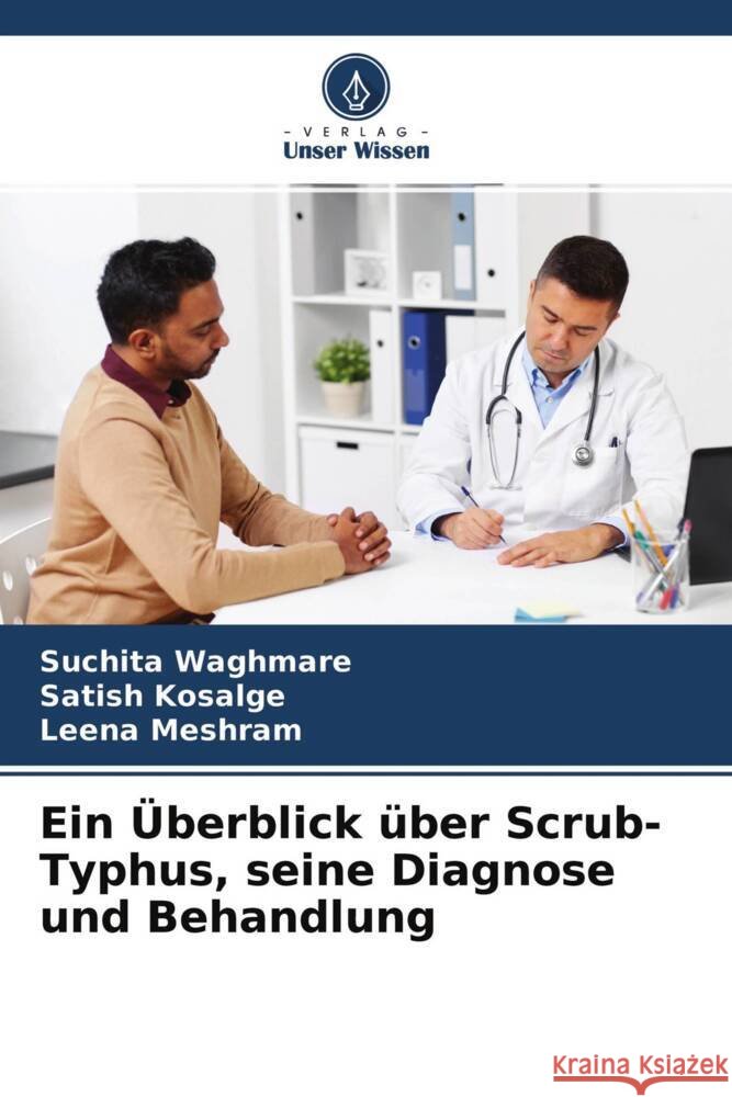 Ein Überblick über Scrub-Typhus, seine Diagnose und Behandlung Waghmare, Suchita, Kosalge, Satish, Meshram, Leena 9786204676913