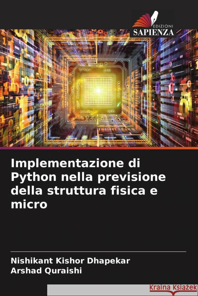 Implementazione di Python nella previsione della struttura fisica e micro Dhapekar, Nishikant Kishor, Quraishi, Arshad 9786204676975