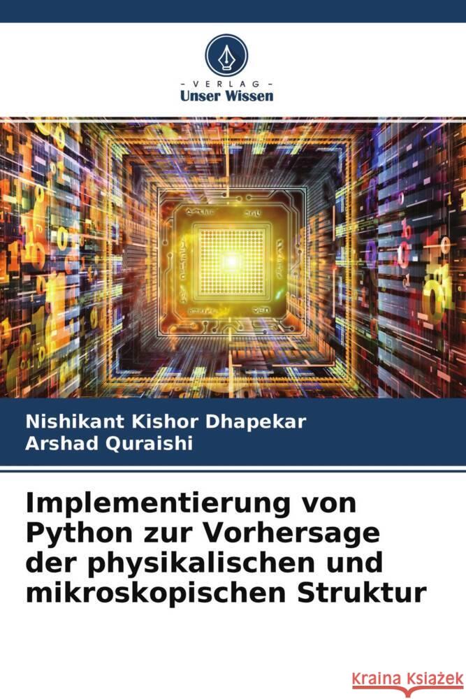 Implementierung von Python zur Vorhersage der physikalischen und mikroskopischen Struktur Dhapekar, Nishikant Kishor, Quraishi, Arshad 9786204676999