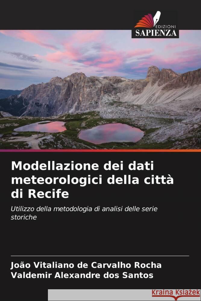 Modellazione dei dati meteorologici della città di Recife de Carvalho Rocha, João Vitaliano, dos Santos, Valdemir Alexandre 9786204677156 Edizioni Sapienza