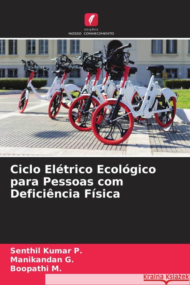 Ciclo Elétrico Ecológico para Pessoas com Deficiência Física P., Senthil Kumar, G., Manikandan, M., Boopathi 9786204677323 Edições Nosso Conhecimento