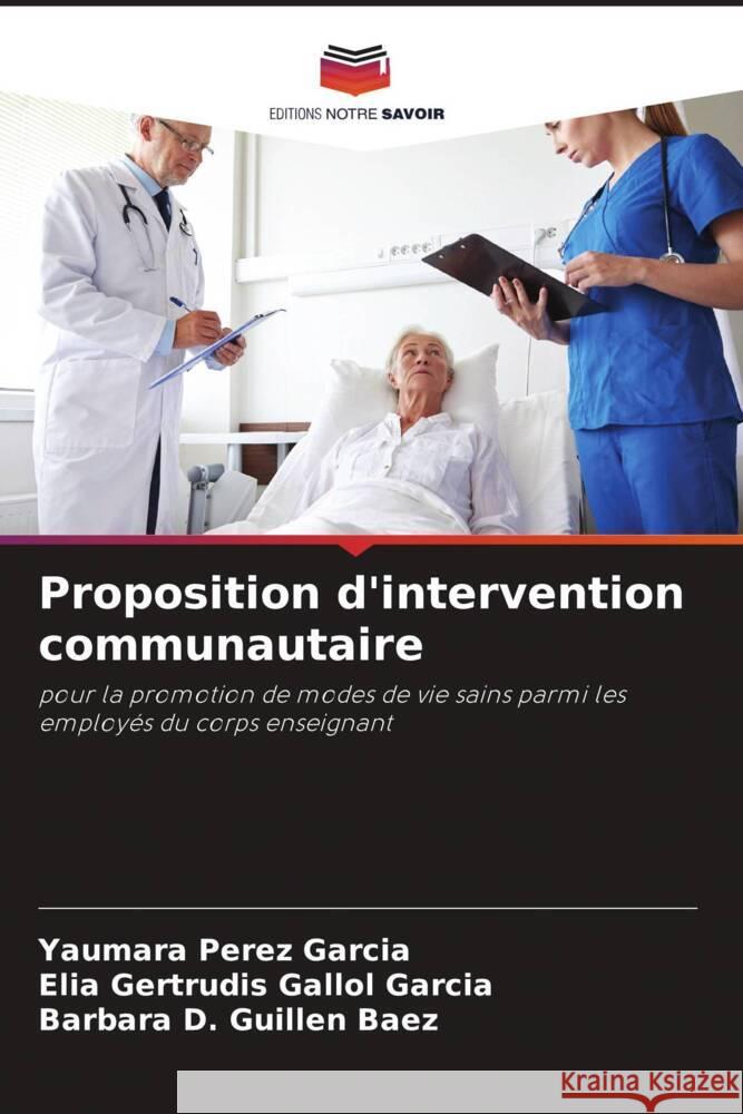 Proposition d'intervention communautaire Pérez García, Yaumara, Gallol Garcia, Elia Gertrudis, Guillen Baez, Barbara D. 9786204677965