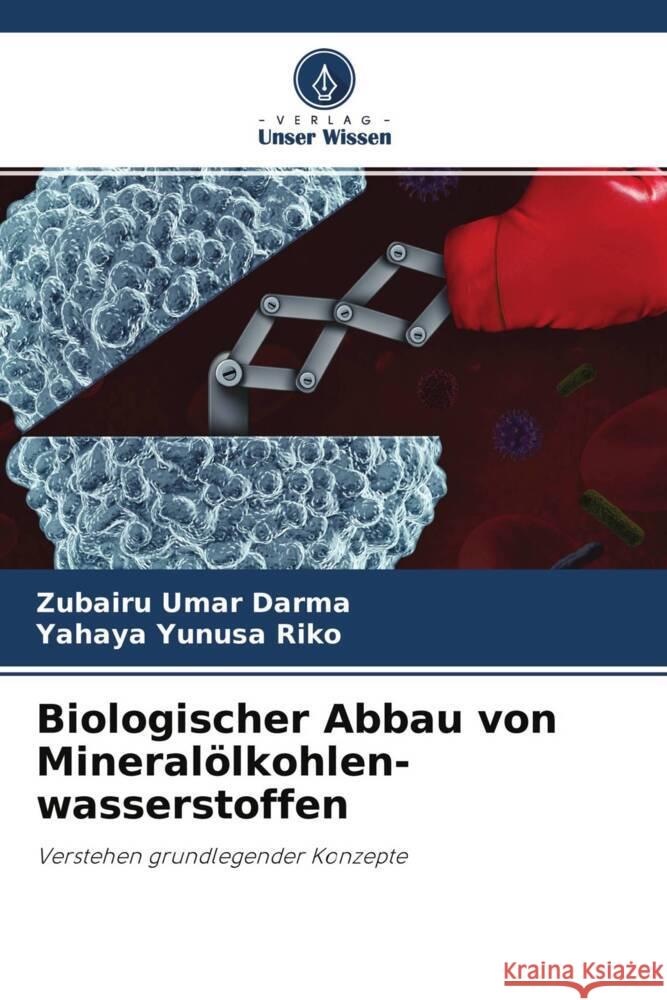 Biologischer Abbau von Mineralölkohlen- wasserstoffen Umar Darma, Zubairu, Yunusa Riko, Yahaya 9786204678207 Verlag Unser Wissen