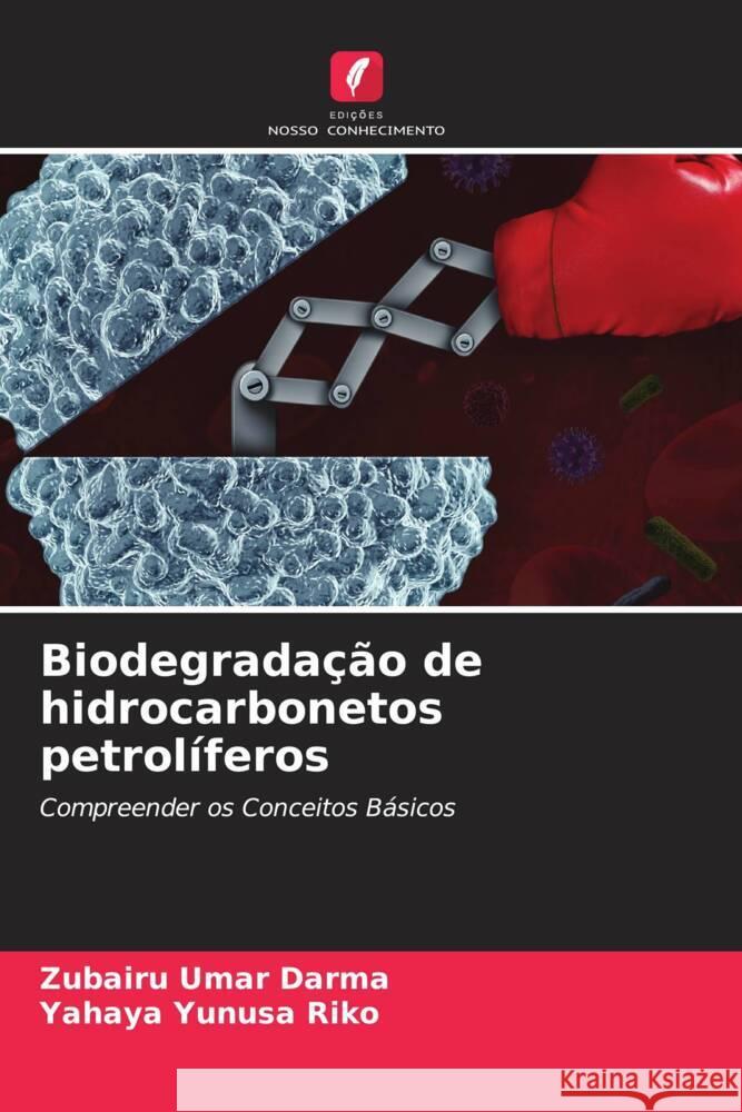 Biodegradação de hidrocarbonetos petrolíferos Umar Darma, Zubairu, Yunusa Riko, Yahaya 9786204678245 Edições Nosso Conhecimento