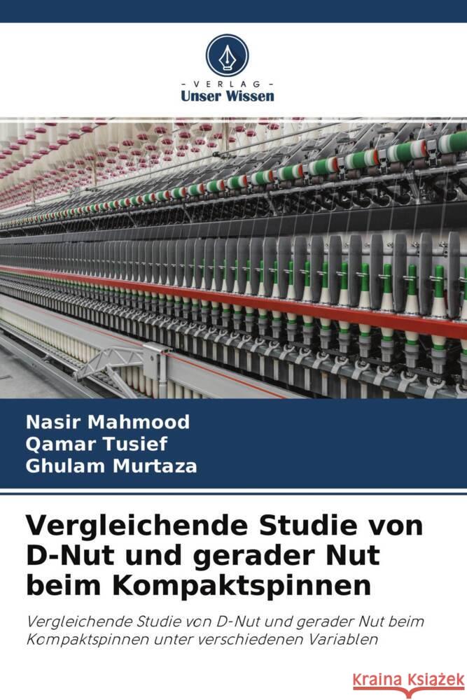 Vergleichende Studie von D-Nut und gerader Nut beim Kompaktspinnen Mahmood, Nasir, Tusief, Qamar, Murtaza, Ghulam 9786204678306