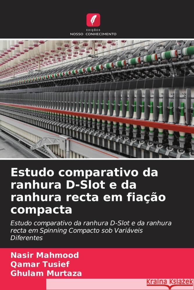 Estudo comparativo da ranhura D-Slot e da ranhura recta em fiação compacta Mahmood, Nasir, Tusief, Qamar, Murtaza, Ghulam 9786204678405