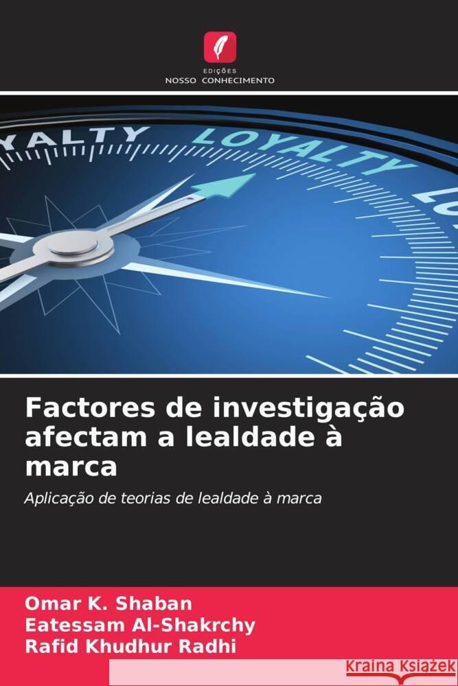 Factores de investigação afectam a lealdade à marca K. Shaban, Omar, Al-Shakrchy, Eatessam, Khudhur Radhi, Rafid 9786204678818