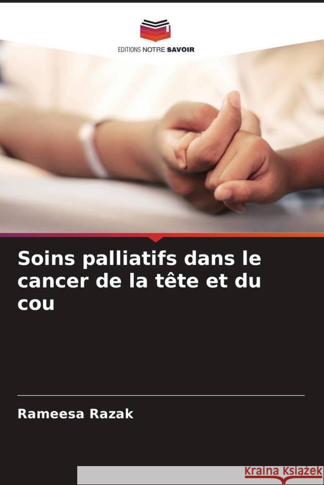 Soins palliatifs dans le cancer de la t?te et du cou Rameesa Razak Veena K Laxmikanth Chatra 9786204678931 Editions Notre Savoir