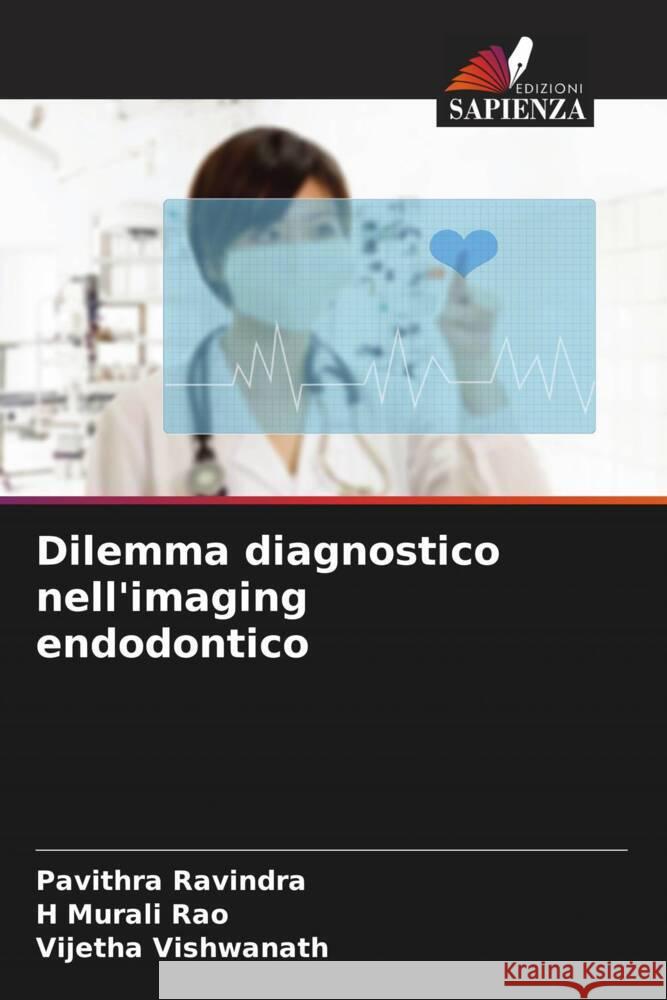 Dilemma diagnostico nell'imaging endodontico Ravindra, Pavithra, Rao, H Murali, Vishwanath, Vijetha 9786204678993 Edizioni Sapienza