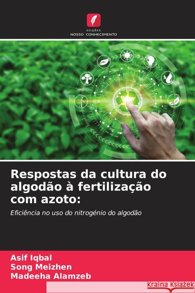 Respostas da cultura do algodão à fertilização com azoto: Iqbal, Asif, Meizhen, Song, Alamzeb, Madeeha 9786204679549