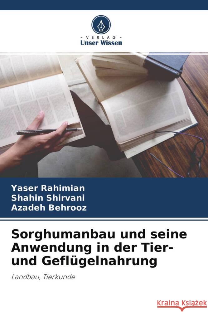 Sorghumanbau und seine Anwendung in der Tier- und Geflügelnahrung Rahimian, Yaser, Shirvani, Shahin, Behrooz, Azadeh 9786204680071