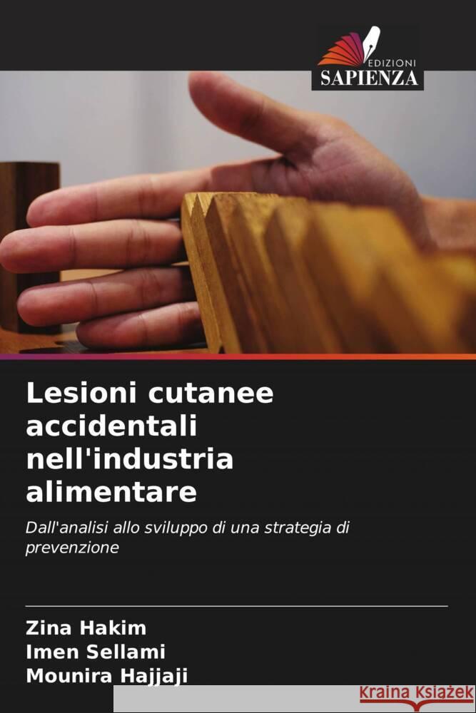 Lesioni cutanee accidentali nell'industria alimentare Hakim, Zina, SELLAMI, Imen, Hajjaji, Mounira 9786204680262 Edizioni Sapienza