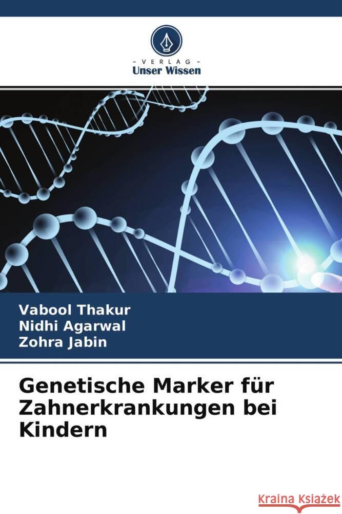 Genetische Marker für Zahnerkrankungen bei Kindern Thakur, Vabool, Agarwal, Nidhi, Jabin, Zohra 9786204680507 Verlag Unser Wissen