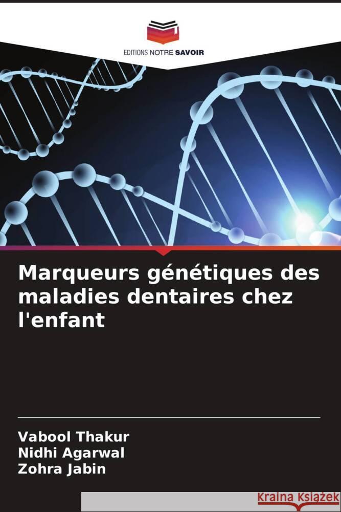 Marqueurs génétiques des maladies dentaires chez l'enfant Thakur, Vabool, Agarwal, Nidhi, Jabin, Zohra 9786204680521