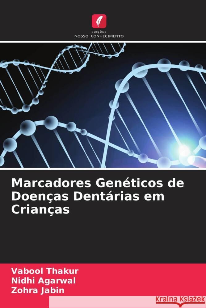 Marcadores Genéticos de Doenças Dentárias em Crianças Thakur, Vabool, Agarwal, Nidhi, Jabin, Zohra 9786204680545 Edições Nosso Conhecimento