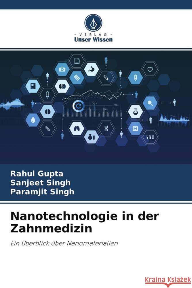 Nanotechnologie in der Zahnmedizin Gupta, Rahul, Singh, Sanjeet, Singh, Paramjit 9786204680552 Verlag Unser Wissen