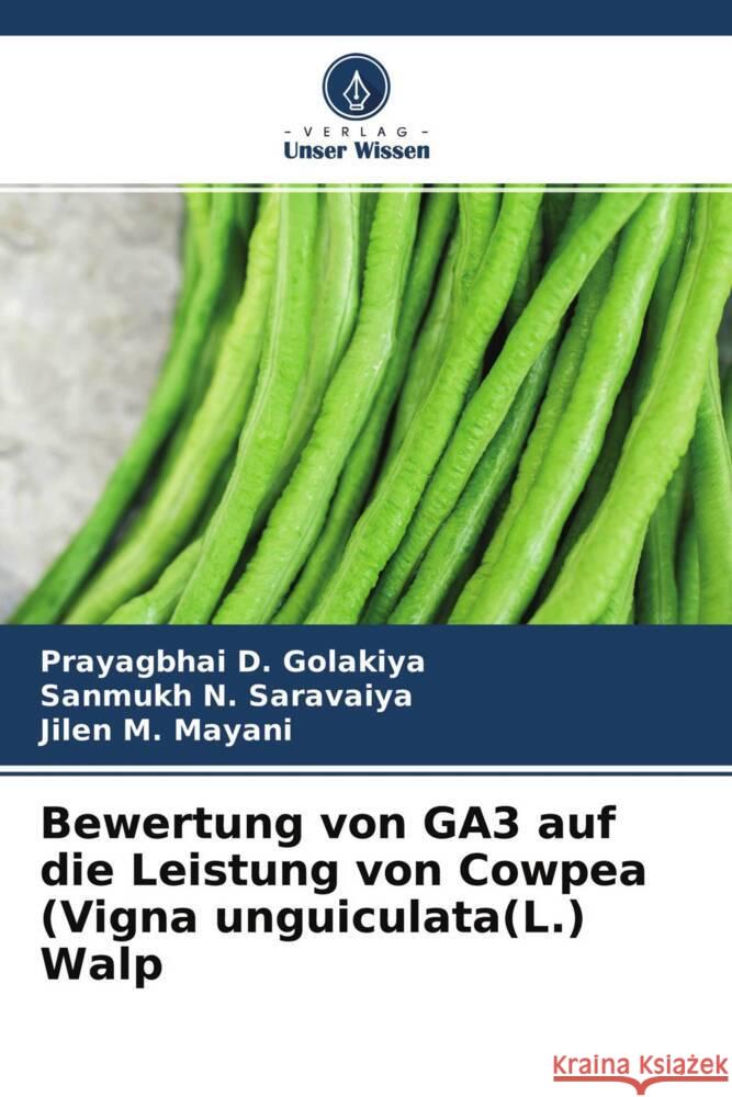 Bewertung von GA3 auf die Leistung von Cowpea (Vigna unguiculata(L.) Walp Golakiya, Prayagbhai D., Saravaiya, Sanmukh N., Mayani, Jilen M. 9786204680675