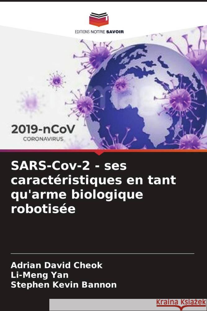 SARS-Cov-2 - ses caractéristiques en tant qu'arme biologique robotisée David Cheok, Adrian, Yan, Li-Meng, Kevin Bannon, Stephen 9786204680859