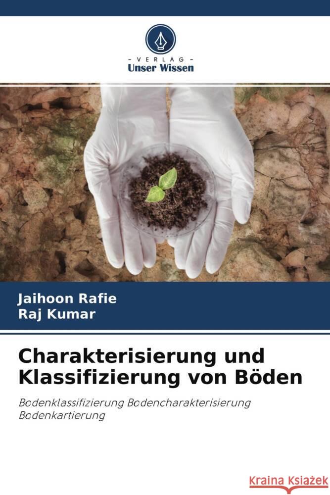 Charakterisierung und Klassifizierung von Böden Rafie, Jaihoon, Kumar, Raj 9786204681009 Verlag Unser Wissen