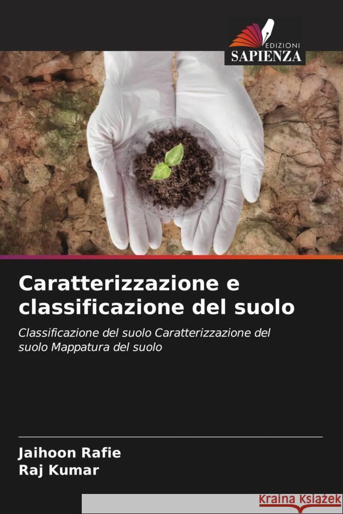 Caratterizzazione e classificazione del suolo Rafie, Jaihoon, Kumar, Raj 9786204681030 Edizioni Sapienza