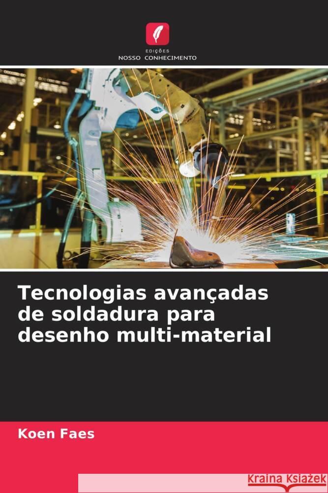 Tecnologias avançadas de soldadura para desenho multi-material Faes, Koen 9786204681665