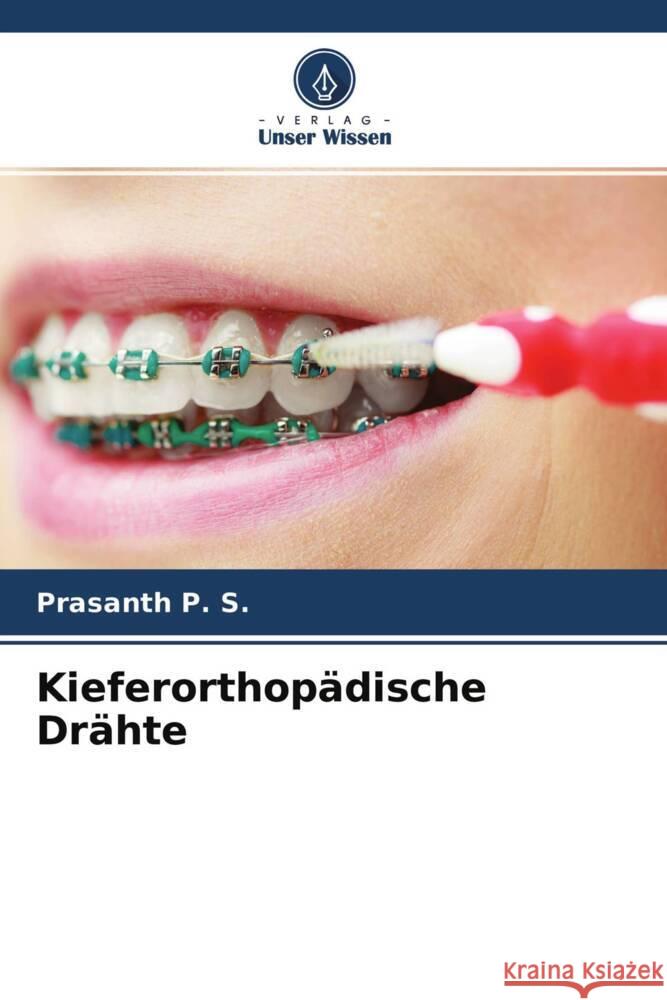 Kieferorthopädische Drähte P. S., Prasanth 9786204682181 Verlag Unser Wissen