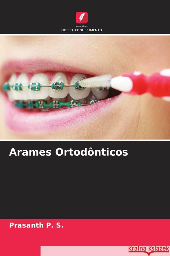 Arames Ortodônticos P. S., Prasanth 9786204682211 Edições Nosso Conhecimento