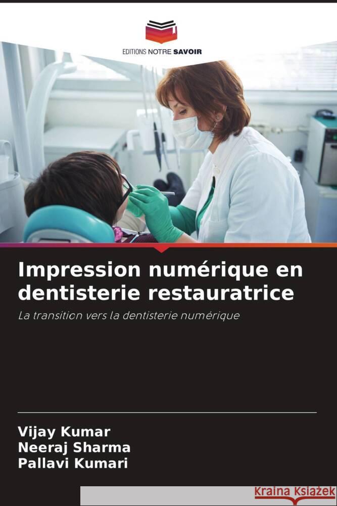 Impression numérique en dentisterie restauratrice Kumar, Vijay, Sharma, Neeraj, Kumari, Pallavi 9786204682822 Editions Notre Savoir