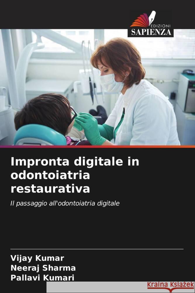 Impronta digitale in odontoiatria restaurativa Kumar, Vijay, Sharma, Neeraj, Kumari, Pallavi 9786204682839 Edizioni Sapienza