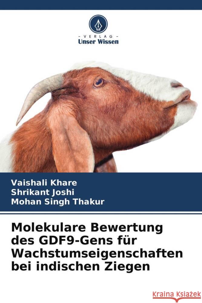 Molekulare Bewertung des GDF9-Gens für Wachstumseigenschaften bei indischen Ziegen Khare, Vaishali, Joshi, Shrikant, Thakur, Mohan Singh 9786204682907 Verlag Unser Wissen