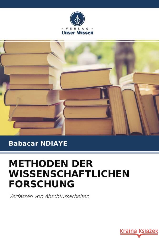 METHODEN DER WISSENSCHAFTLICHEN FORSCHUNG NDIAYE, Babacar 9786204683270