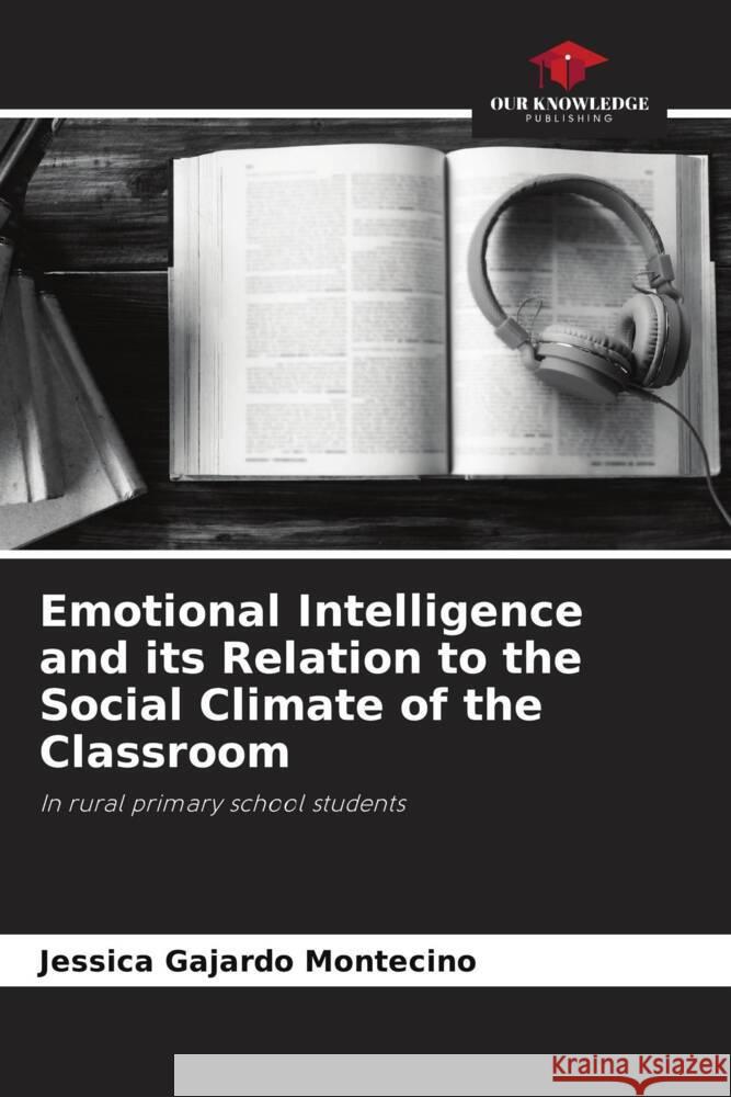 Emotional Intelligence and its Relation to the Social Climate of the Classroom Gajardo Montecino, Jessica 9786204683423 Our Knowledge Publishing