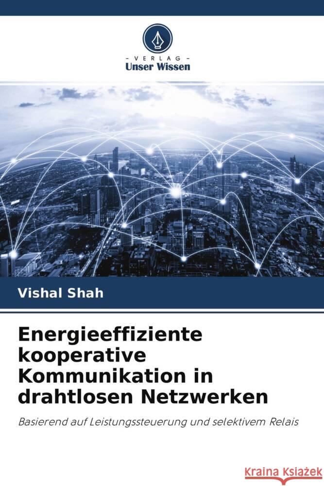 Energieeffiziente kooperative Kommunikation in drahtlosen Netzwerken Shah, Vishal 9786204683461