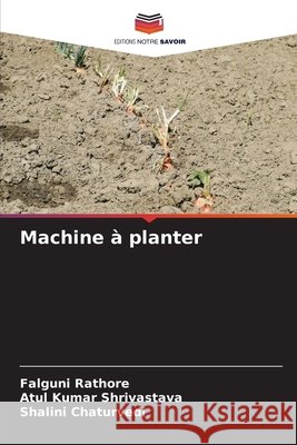 Machine ? planter Falguni Rathore Atul Kumar Shrivastava Shalini Chaturvedi 9786204683539