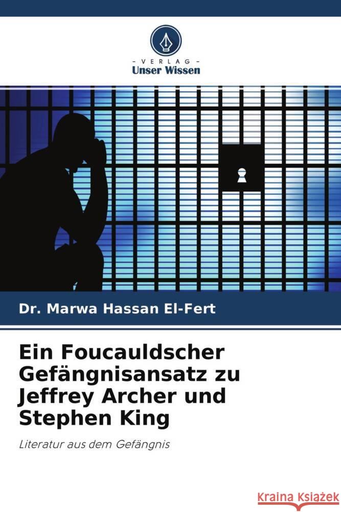 Ein Foucauldscher Gefängnisansatz zu Jeffrey Archer und Stephen King El-Fert, Dr. Marwa Hassan 9786204683768