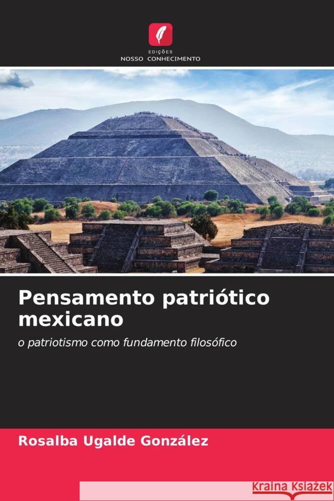 Pensamento patriótico mexicano Ugalde González, Rosalba 9786204684093 Edições Nosso Conhecimento