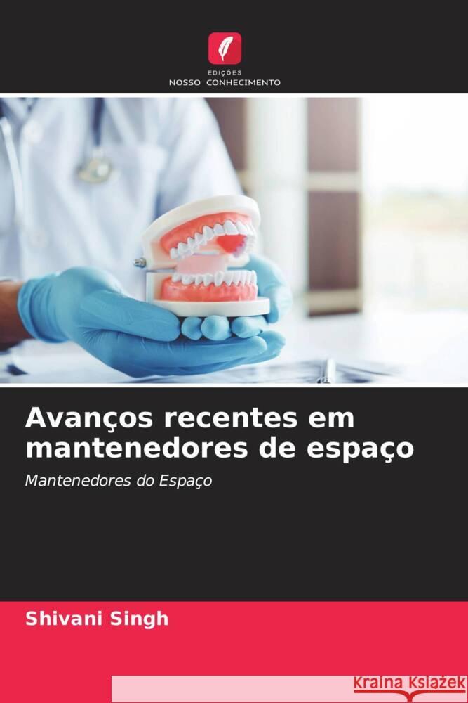 Avanços recentes em mantenedores de espaço Singh, Shivani 9786204684291