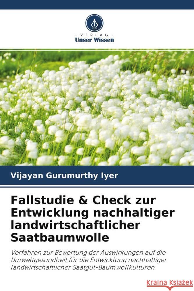 Fallstudie & Check zur Entwicklung nachhaltiger landwirtschaftlicher Saatbaumwolle Gurumurthy Iyer, Vijayan 9786204684765 Verlag Unser Wissen