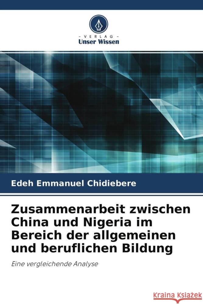 Zusammenarbeit zwischen China und Nigeria im Bereich der allgemeinen und beruflichen Bildung Emmanuel Chidiebere, Edeh 9786204684819 Verlag Unser Wissen