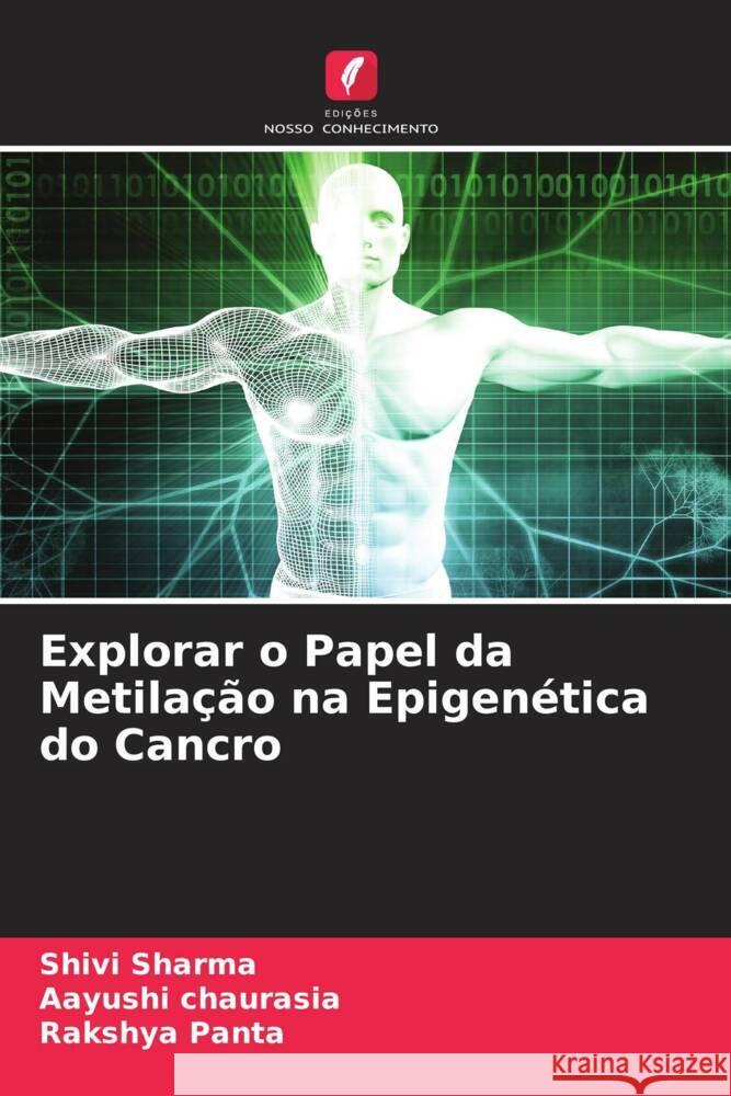 Explorar o Papel da Metilação na Epigenética do Cancro Sharma, Shivi, chaurasia, Aayushi, Panta, Rakshya 9786204684956 Edições Nosso Conhecimento