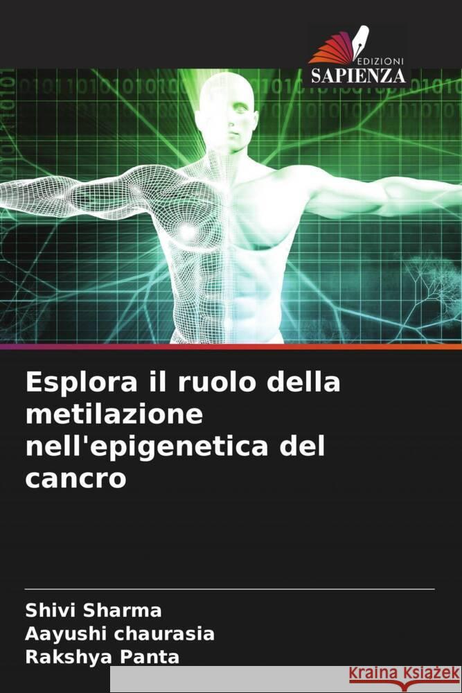 Esplora il ruolo della metilazione nell'epigenetica del cancro Sharma, Shivi, chaurasia, Aayushi, Panta, Rakshya 9786204684963 Edizioni Sapienza