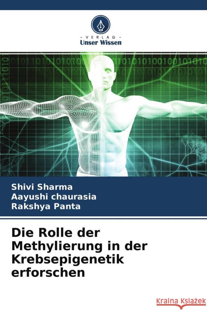 Die Rolle der Methylierung in der Krebsepigenetik erforschen Sharma, Shivi, chaurasia, Aayushi, Panta, Rakshya 9786204685038 Verlag Unser Wissen