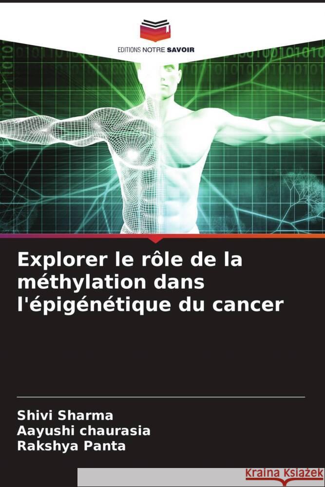 Explorer le rôle de la méthylation dans l'épigénétique du cancer Sharma, Shivi, chaurasia, Aayushi, Panta, Rakshya 9786204685083 Editions Notre Savoir