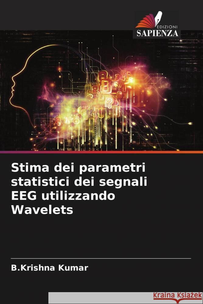 Stima dei parametri statistici dei segnali EEG utilizzando Wavelets Kumar, B.Krishna 9786204685465